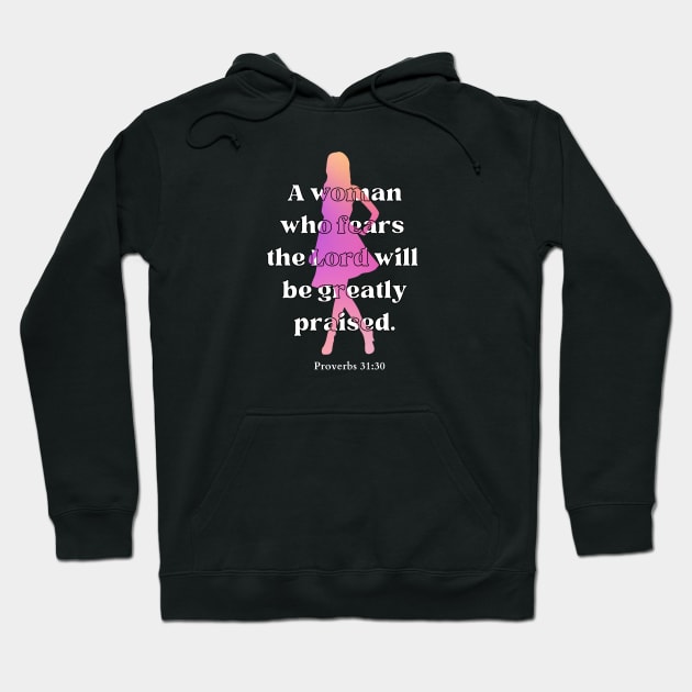 A woman who fears the Lord will be greatly praised Proverbs 31:30 Christian Woman Hoodie by HisPromises